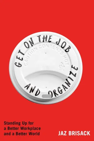 Get on the Job and Organize: Standing Up for a Better Workplace and a Better World Hardcover  April 29, 2025