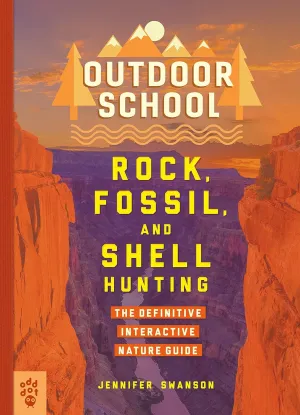 Outdoor School: Rock, Fossil, and Shell Hunting: The Definitive Interactive Nature Guide Paperback  April 27, 2021